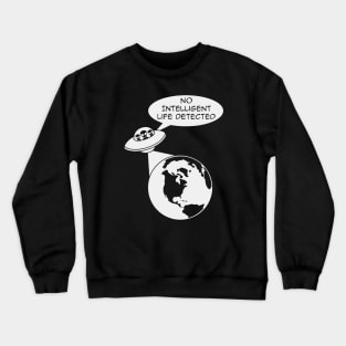 UFO Aliens: No Intelligent Life Detected on Earth Crewneck Sweatshirt